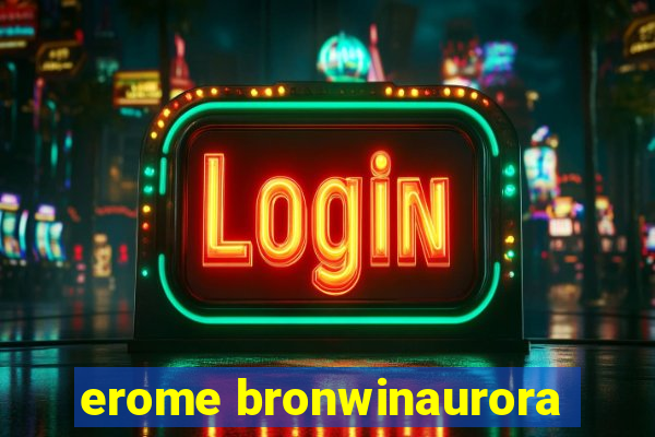 erome bronwinaurora